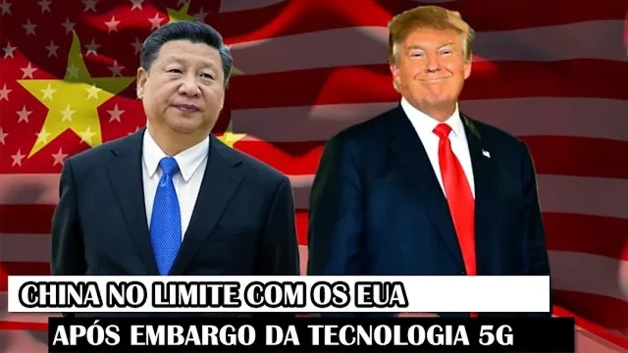 China No Limite Com Os EUA Após Embargo Da Tecnologia 5G