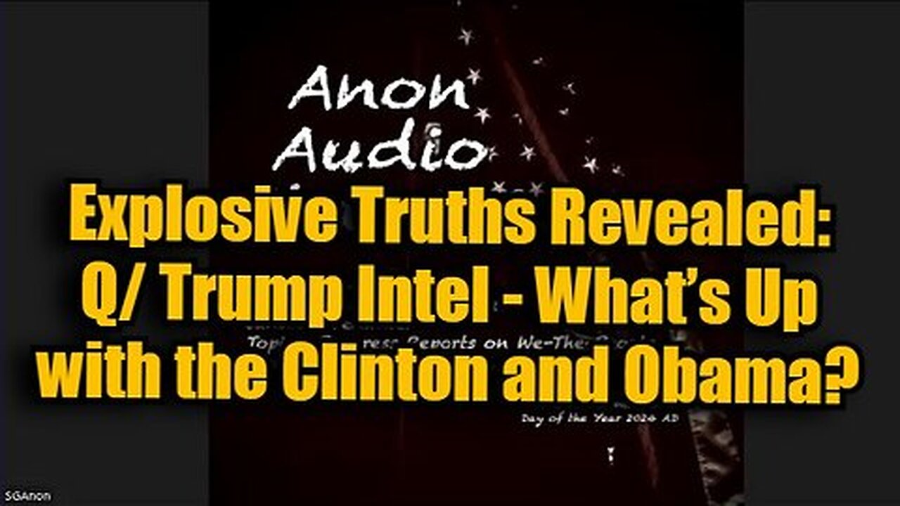 SG Anon Explosive Truths Revealed - What’s Up with the Clinton and Obama.