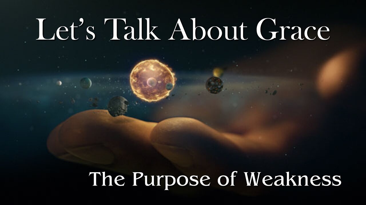 Let’s Talk About Grace: The Purpose of Weakness