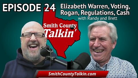 Smith County Talkin' Episode 24: Elizabeth Warren, Voting, Rogan, Regulations, Cash