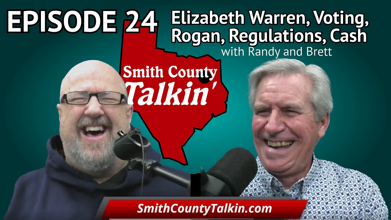 Smith County Talkin' Episode 24: Elizabeth Warren, Voting, Rogan, Regulations, Cash