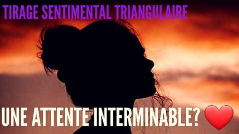 💖 Tirage Sentimental Triangulaire | Une attente interminable ? 💘