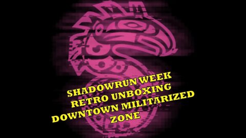 Shadowrun Week - Flashback Friday - Retro-Unboxing DMZ (Downtown Militarized Zone)