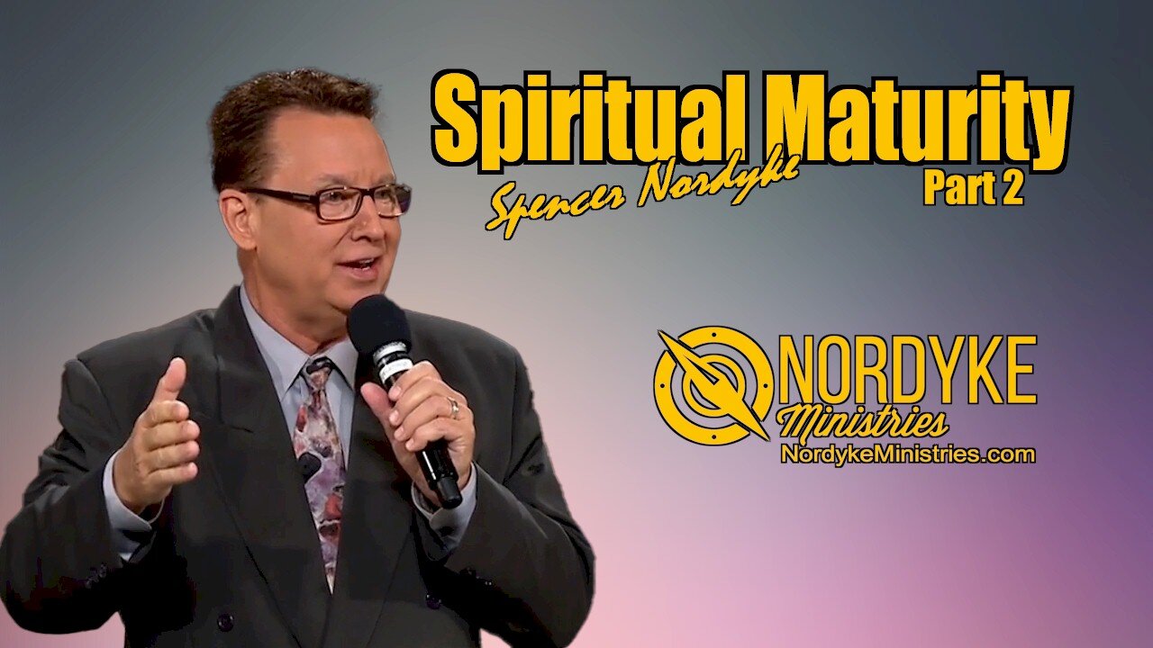 Spiritual Maturity part 2 - Spencer Nordyke