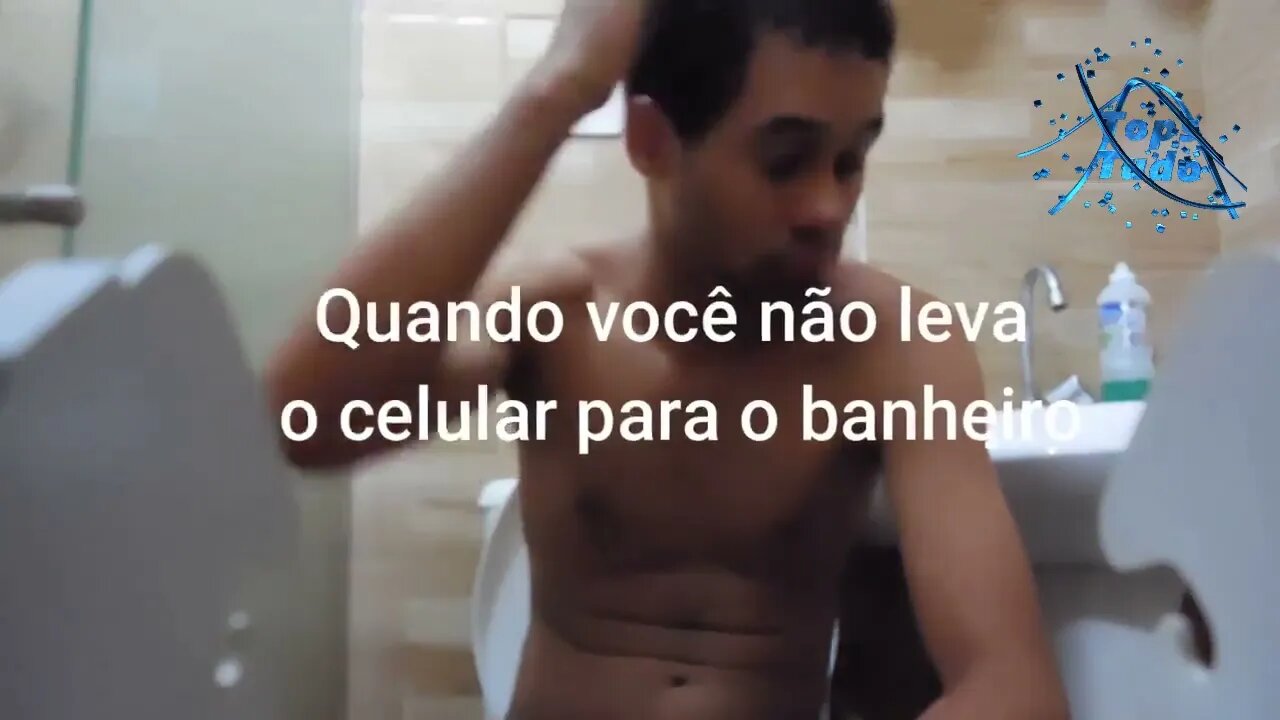 Quando Você Não Leva o Celular Para o Banheiro