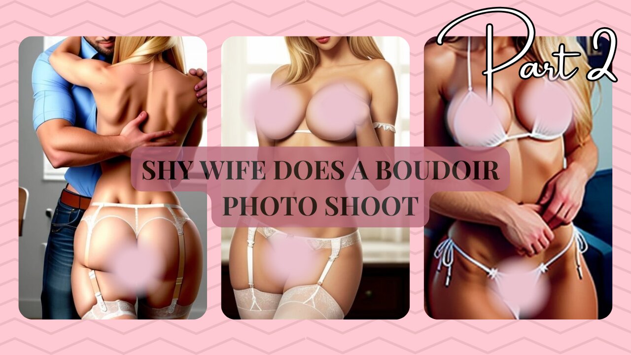 Spicy story - Shy wife does a boudoir photo shoot (part 2)