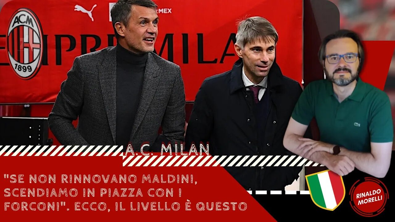 "Se non rinnovano Maldini, scendiamo in piazza con i forconi". Ecco, il livello è questo 20.06.2022