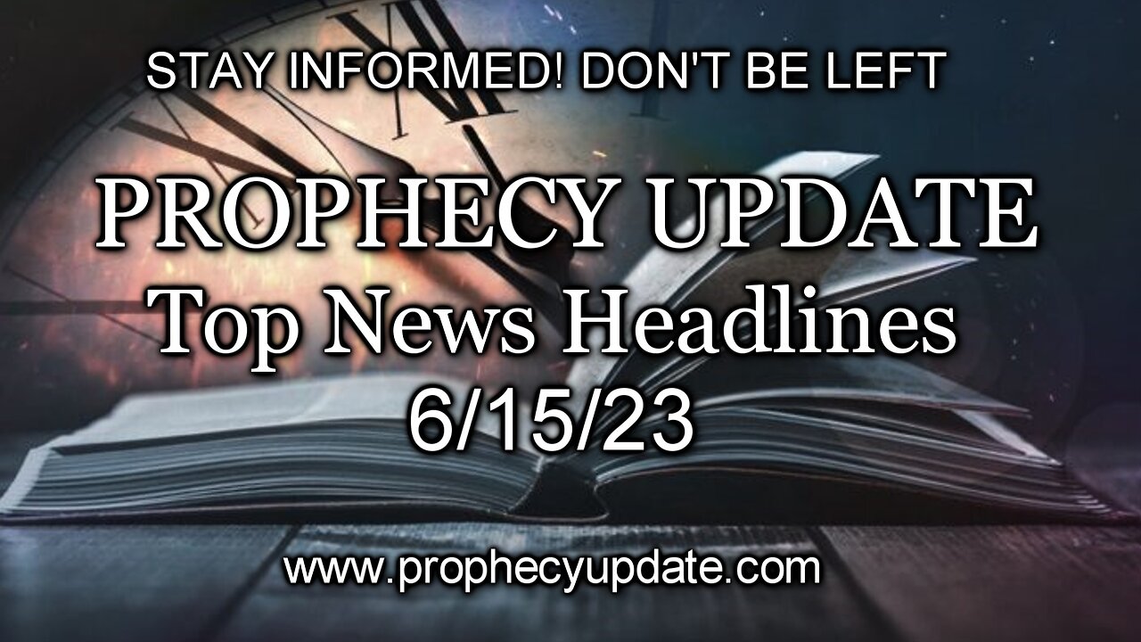 Prophecy Update Top News Headlines - 6/15/23