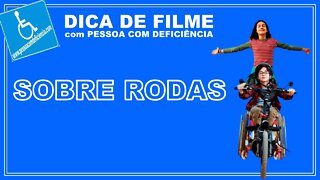 Dica de filme - Sobre Rodas - Pessoa com deficiência .