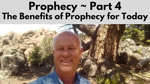 Prophecy ~ Part 4 ~~ The Benefits Of Prophecy For Today