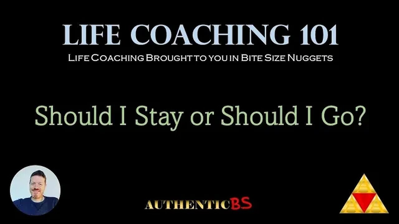 Life Coaching 101 - Should I Stay or Should I Go?