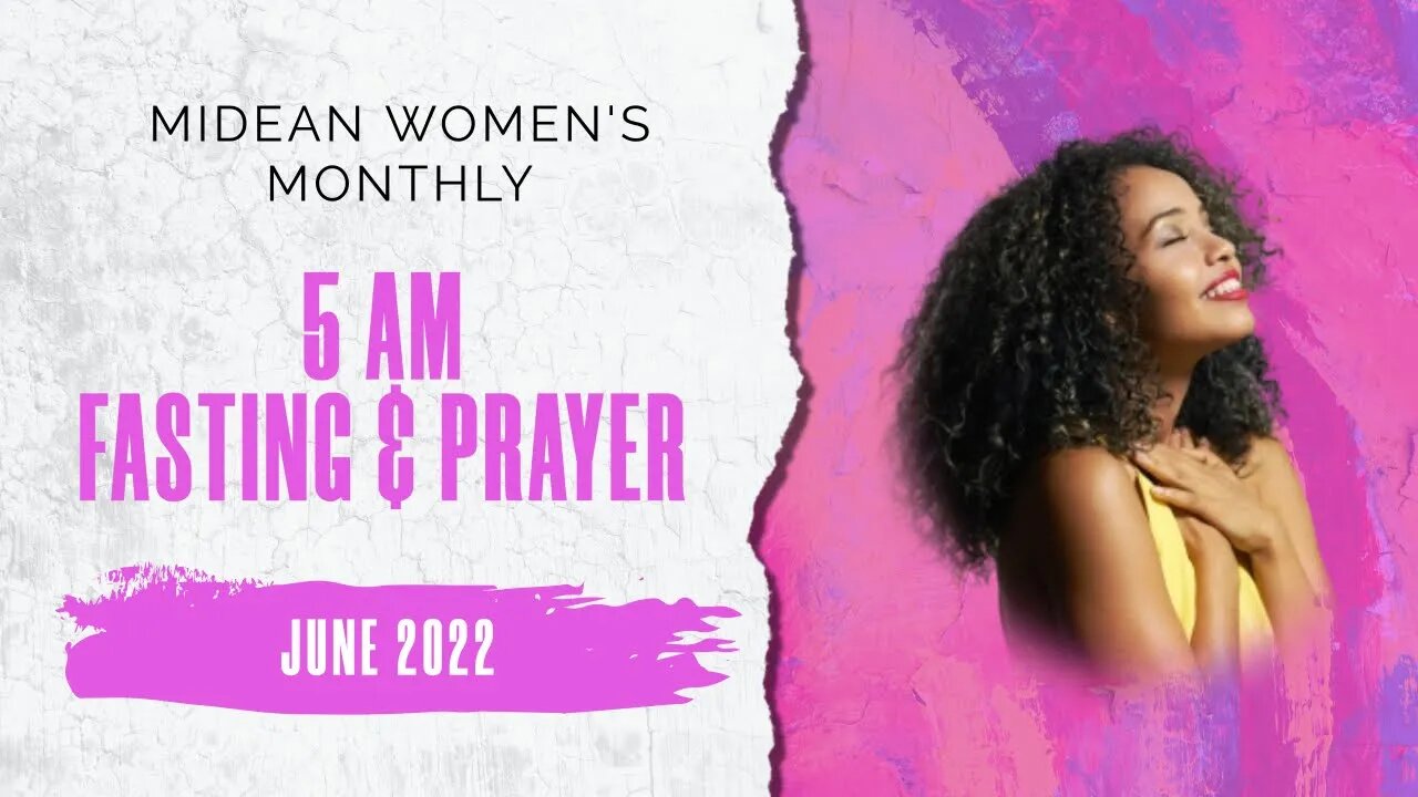 JUNE 2022 - MIDEAN Women's Monthly Prayer & Fasting Gathering - DAY 1