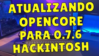 HACKINTOSH - ATUALIZANDO OPENCORE PARA VERSÃO 0.7.6