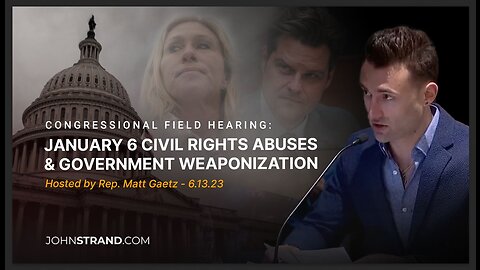 𝐉𝐎𝐇𝐍⚔️𝐒𝐓𝐑𝐀𝐍𝐃 testimony at Rep. Matt Gaetz 6.13.23 Hearing on J6 Fraud & Government Weaponization