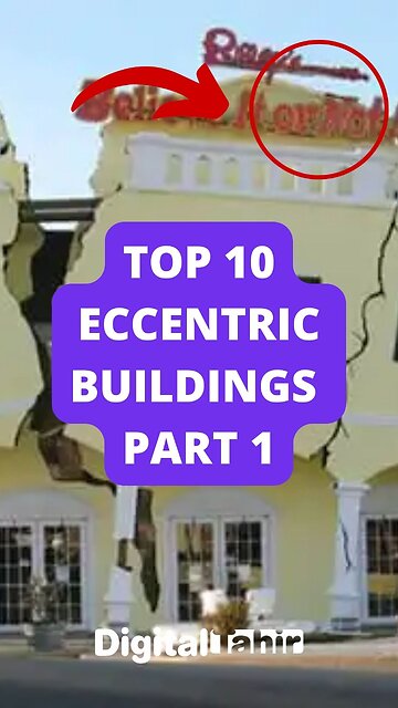 Top 10 Eccentric Buildings Part 1