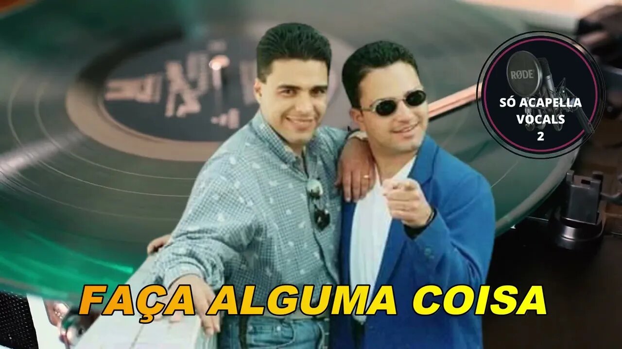 Faça Alguma Coisa - Zezé Di Camargo & Luciano /ACapella