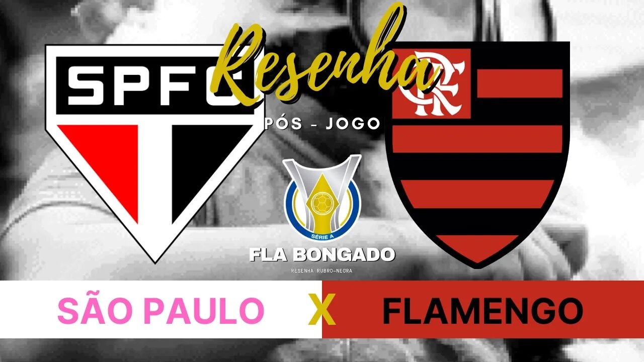 RESENHA PÓS-JOGO - SÃO PAULO X FLAMENGO | CANAL FLA BONGADO |