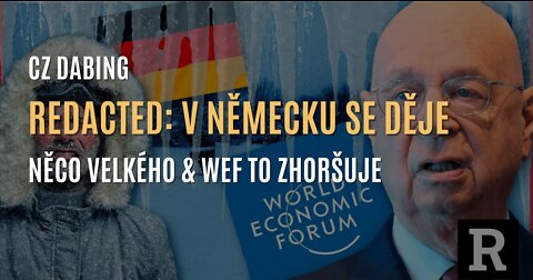 Redacted: V Německu se děje něco velkého & WEF to ještě zhoršuje (CZ DABING)