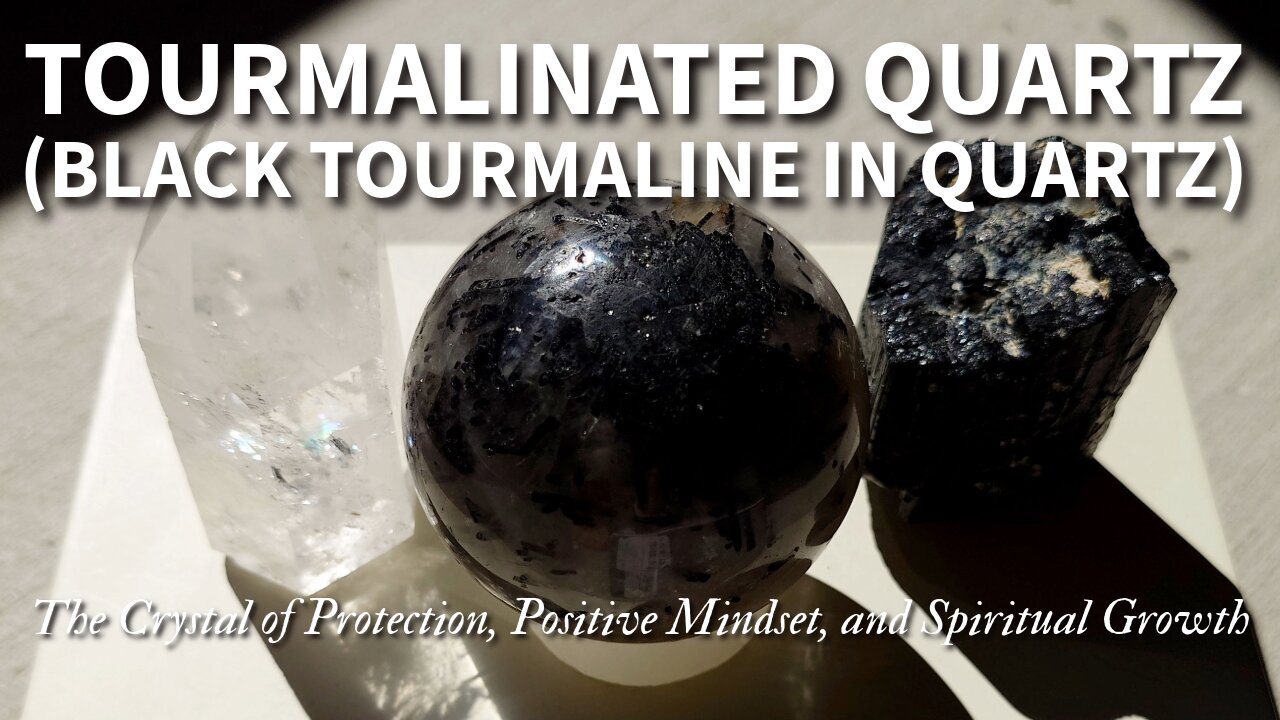 Explore the Properties and Uses of Tourmalinated Quartz (Black Tourmaline In Quartz)