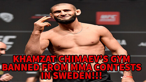 KHAMZAT CHIMAEV'S GYM BANNED FROM MMA CONTESTS IN SWEDEN!!!