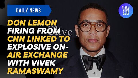 Don Lemon Firing From CNN Linked To Explosive On-Air Exchange With Vivek Ramaswamy