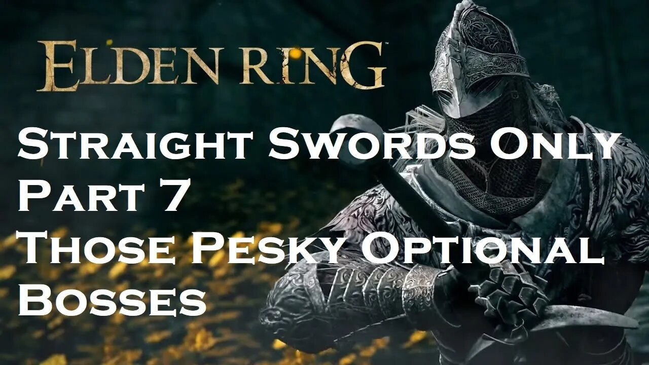 Elden Ring | Straight Swords Only | Part 7 | Those Pesky Optional Bosses