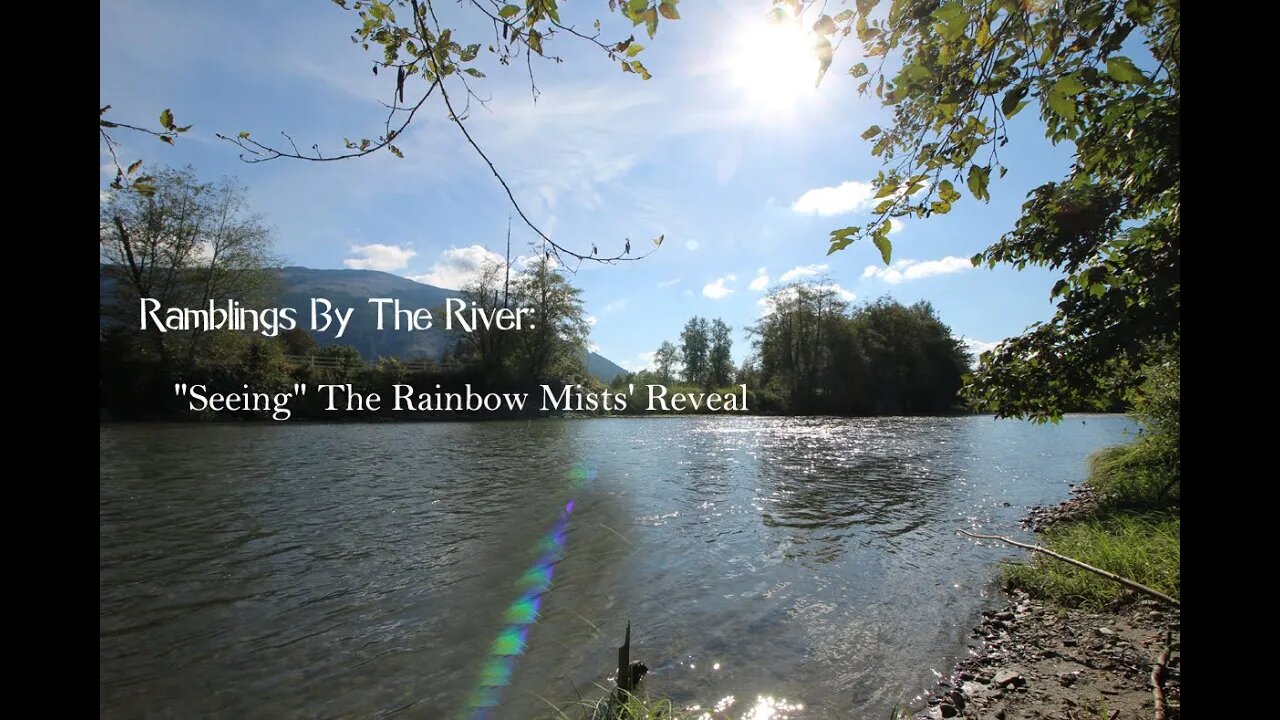 Ramblings By The River: "Seeing" In The Rainbow Mists