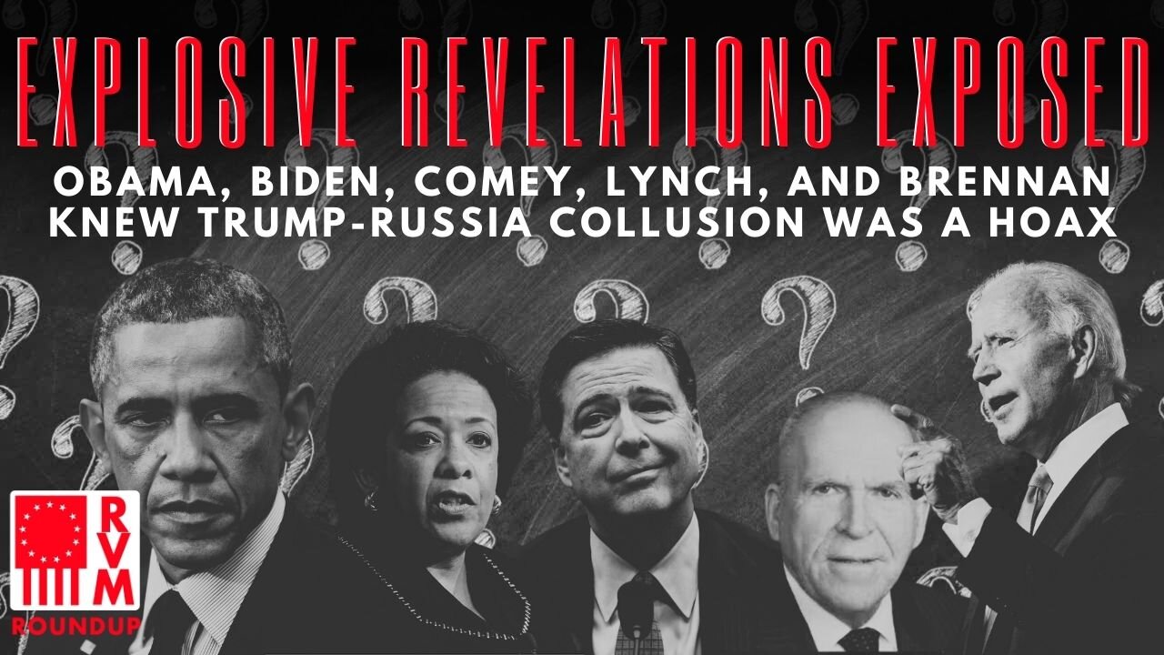 Explosive Revelations Exposed: Obama, Biden, Comey, Lynch, And Brennan Knew Trump-Russia Collusion Was A Hoax | RVM Roundup With Chad Caton