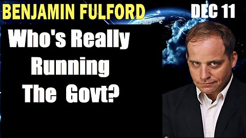 Benjamin Fulford Update 12.11.24 - Who's Really Running The Govt?