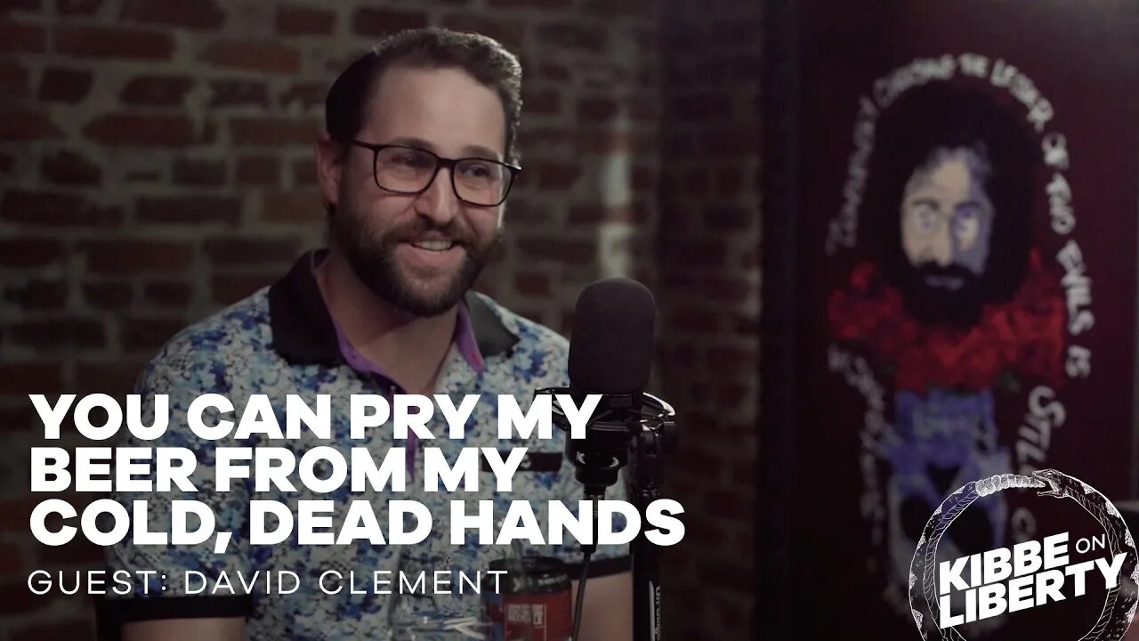 You Can Pry My Beer from My Cold, Dead Hands | Guest: David Clement | Ep 245