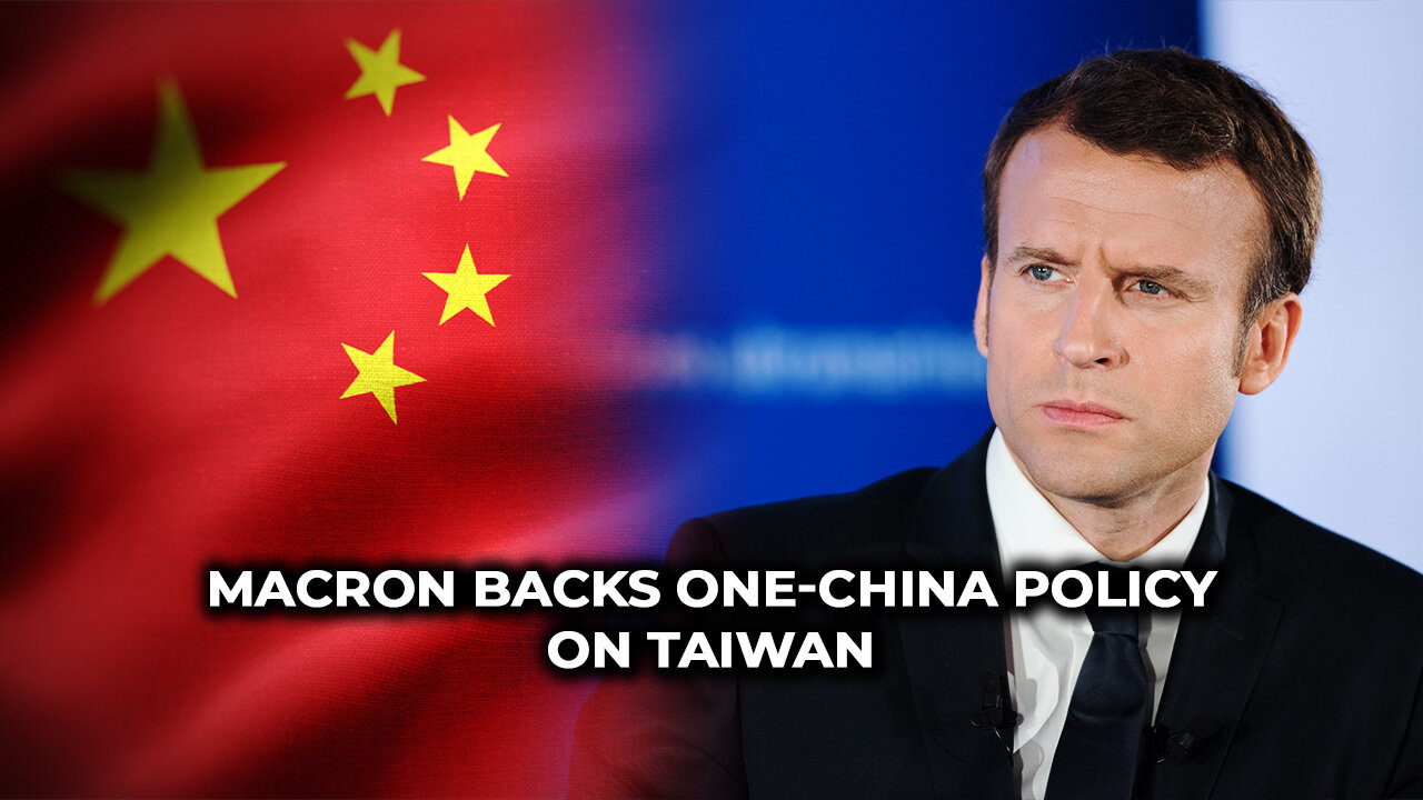 Macron Backs One-China Policy on Taiwan