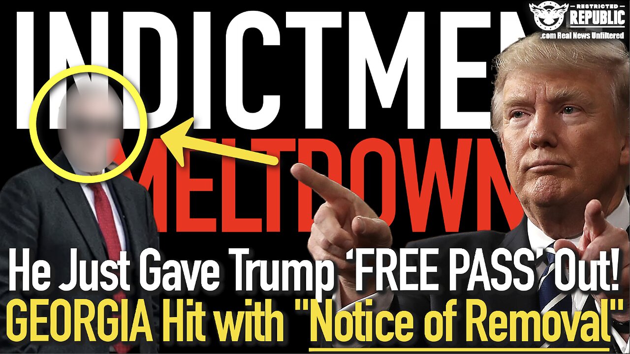 INDICTMENT MELTDOWN! HE Just Gave Trump a ‘Free Pass’ Out! BOOM! GEORGIA Hit With”Notice of Removal”