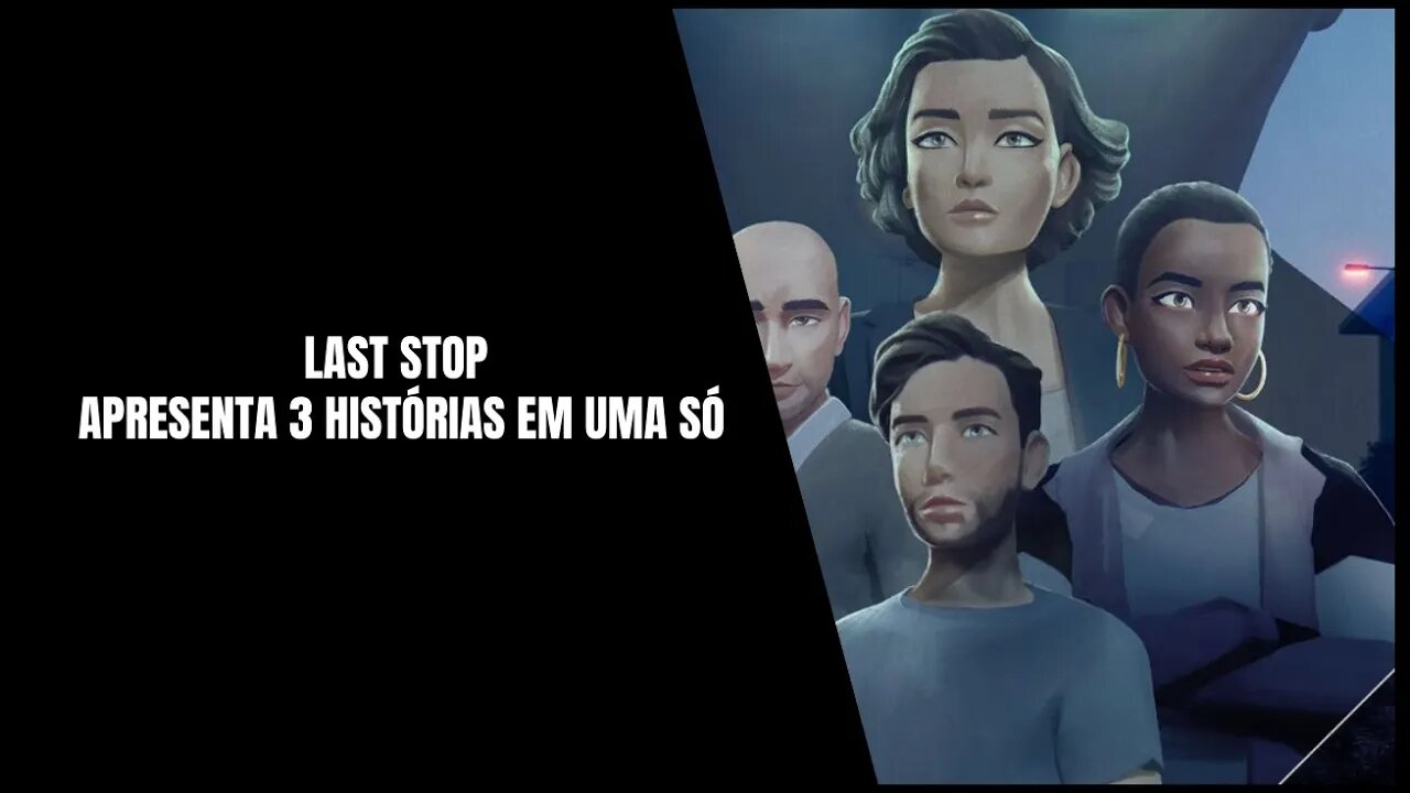 Last Stop Já Disponível para PS4, Xbox One, Nintendo Switch, PS5, Xbox Series S, X e PC