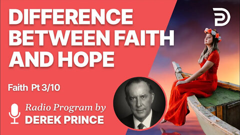 Faith Pt 3 of 10 - The Difference Between Faith and Hope