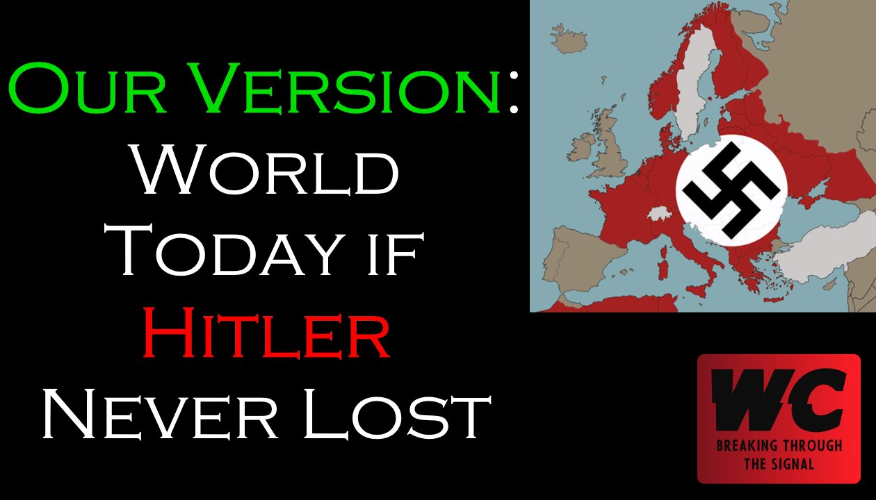 Our Version: World Today If Hitler Never Lost