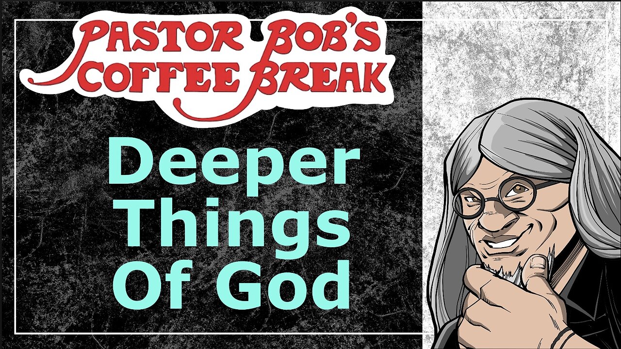 DEEPER THINGS OF GOD / Pastor Bob's Coffee Break