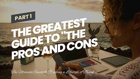 The Greatest Guide To "The Pros and Cons of Being a Digital Nomad and Traveling the World"