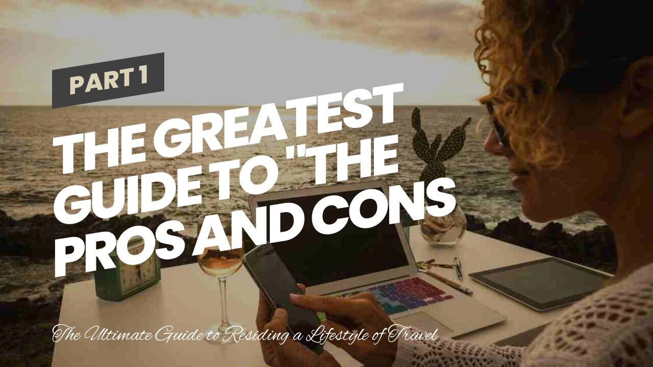 The Greatest Guide To "The Pros and Cons of Being a Digital Nomad and Traveling the World"