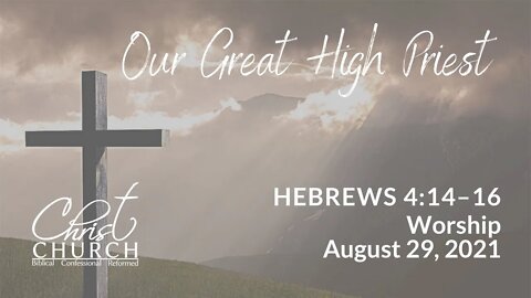 Christ Church OPC - Flower Mound, Texas - August 29, 2021 - Hebrews 4:14–16