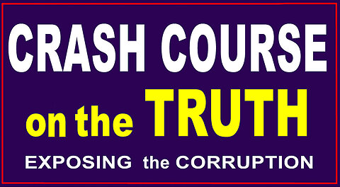 CRASH COURSE ON THE TRUTH - Exposing The Corruption - Condensed Dec 14.