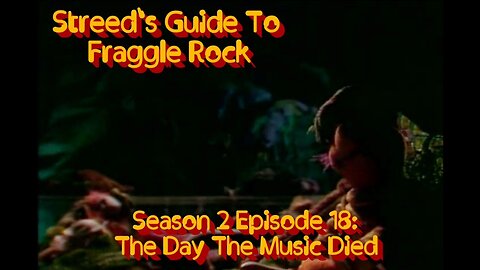 Streed's Guide To Fraggle Rock 2x18: The Day The Music Died