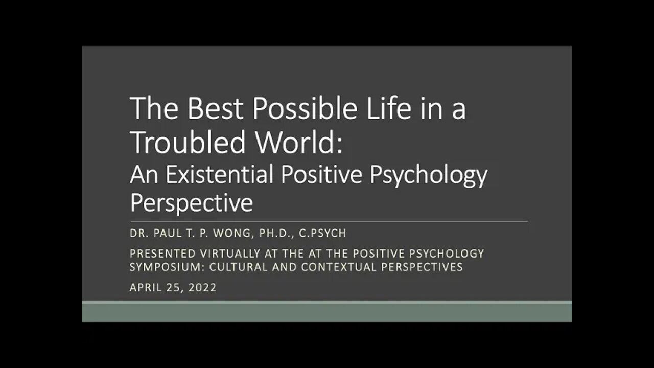 The Best Possible Life in a Troubled World | Dr. Paul T. P. Wong | Positive Psychology Symposium