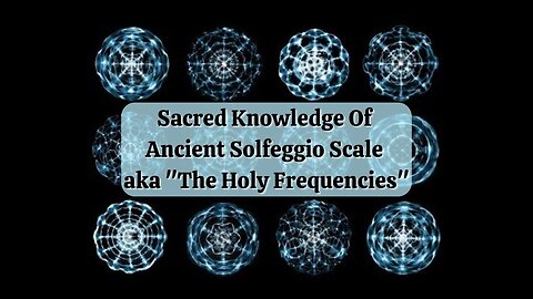 Sacred Knowledge Of Ancient Solfeggio Scale aka