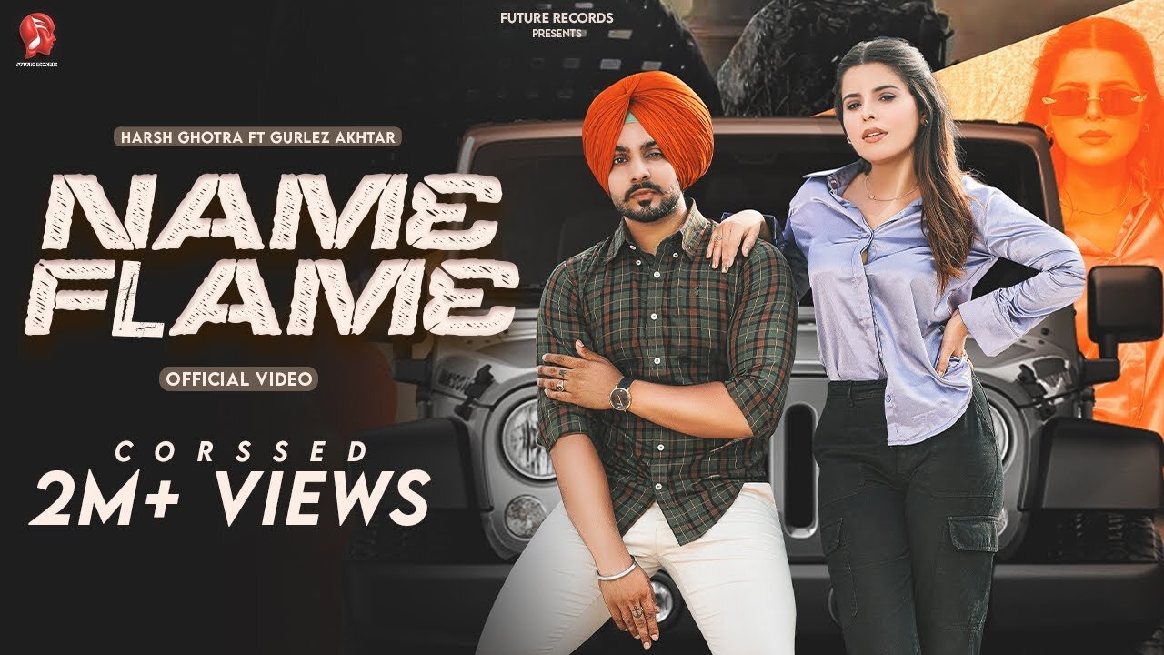 Name Flame (Official Video) Harsh Ghotra Ft Gurlej Akhtar | Geet Goraaya | Laadi Gill