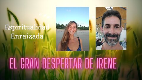 (EE) Encuentro con la energía Kundalini: El Gran Despertar de Irene