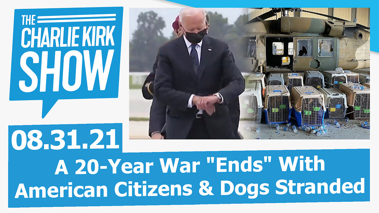 A 20-Year War "Ends" With American Citizens & Dogs Stranded | The Charlie Kirk Show LIVE 08.31.21