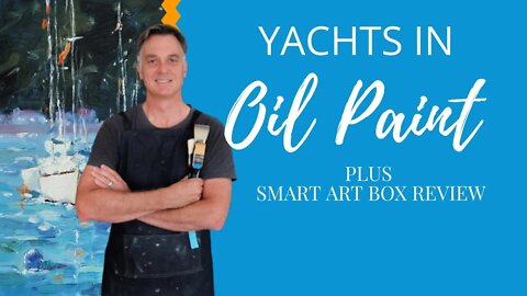 How to Paint Impressionist Style YACHTS in Oils ⛵🎨 (Plus Smart Art Box Review)