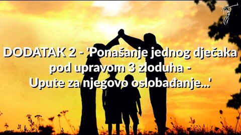 16. Preodgajanje DODATAK 2 -'Ponašanje jednog dječaka pod upravom 3 zloduha-Upute za oslobađanje