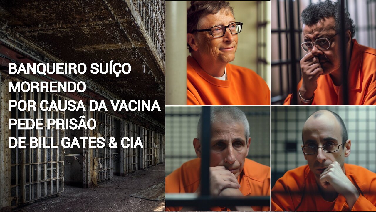 BANQUEIRO SUÍÇO MORRENDO POR CAUSA DA VACINA PEDE PRISÃO DE BILL GATES & CIA