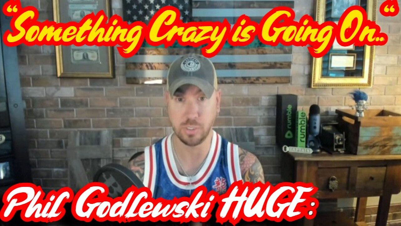 New Phil Godlewski HUGE: "Something Crazy is Going On.."